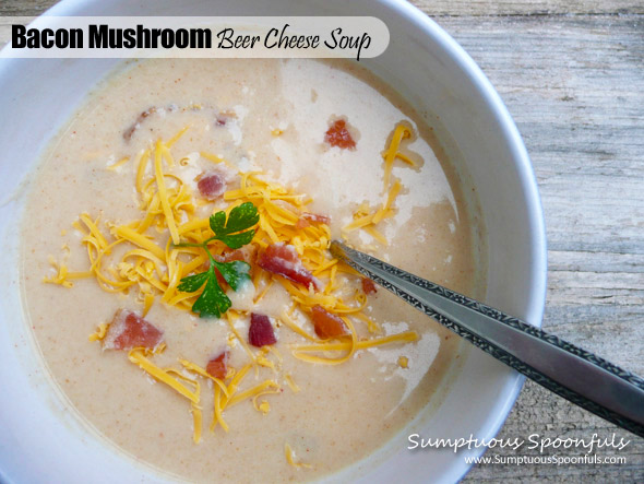 Bacon Mushroom Beer Cheese Soup ~ Sumptuous Spoonfuls #soup #recipe