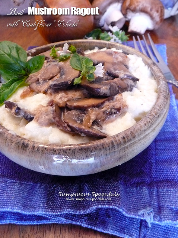 Basil Mushroom Ragout with Cauliflower "Polenta" ~ a delightful plant based meal