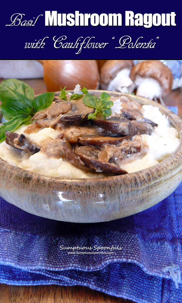 Basil Mushroom Ragout with Cauliflower "Polenta" ~ a delightful plant based meal