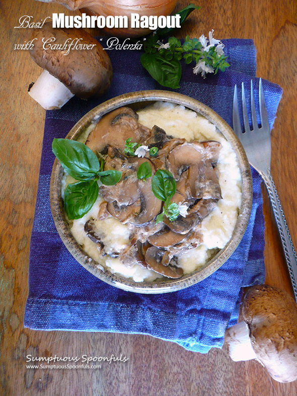 Basil Mushroom Ragout with Cauliflower "Polenta" ~ a delightful plant based meal