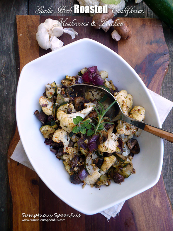 Garlic Herb Roasted Cauliflower Mushrooms & Zucchini ~ Roasting this earthy mix of veggies makes them taste SO good!