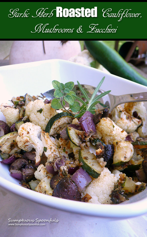Garlic Herb Roasted Cauliflower Mushrooms & Zucchini ~ Roasting this earthy mix of veggies makes them taste SO good!