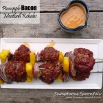 Pineapple Bacon Meatball Kebabs with Spicy Maple Dijon Dipping Sauce ~ Sumptuous Spoonfuls #grilled #meat #recipe