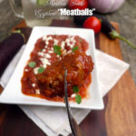 Meatless Greek Eggplant "Meatballs" ~ a delicious plant-based, low carb meal from Sumptuous Spoonfuls